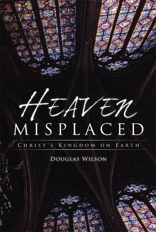 Heaven Misplaced (2008) by Douglas Wilson