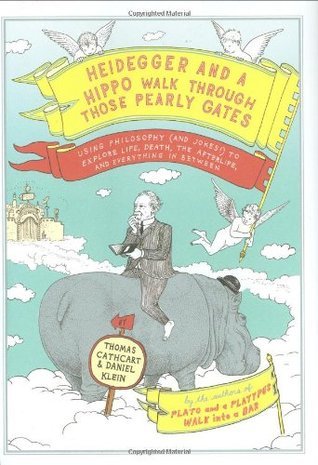 Heidegger and a Hippo Walk Through Those Pearly Gates: Using Philosophy (and Jokes!) to Explore Life, Death, the Afterlife, and Everything in Between (2009)