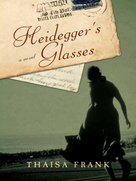 Heidegger's Glasses: A Novel by Thaisa Frank