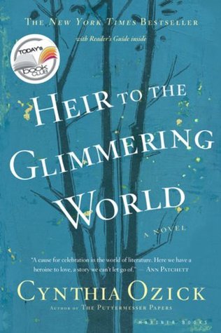 Heir to the Glimmering World (2005) by Cynthia Ozick