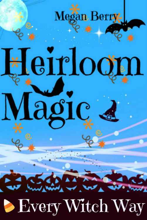 Heirloom Magic: Every Witch Way by Megan Berry