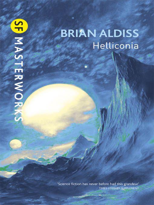 Helliconia: Helliconia Spring, Helliconia Summer, Helliconia Winter by Aldiss, Brian