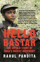 Hello, Bastar - The Untold Story of India's Maoist Movement (2011) by Rahul Pandita