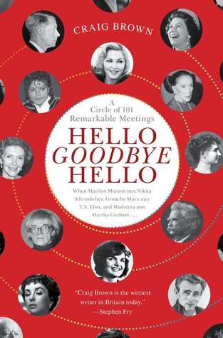 Hello Goodbye Hello: A Circle of 101 Remarkable Meetings (2012) by Craig Brown