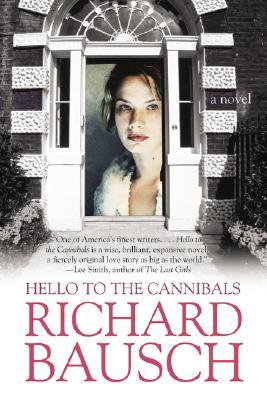 Hello to the Cannibals: A Novel (2003) by Richard Bausch