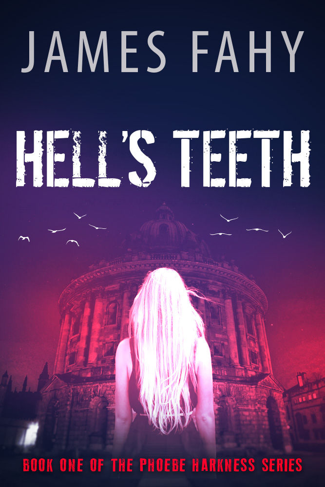 Hell's Teeth (Phoebe Harkness Book 1) by James Fahy