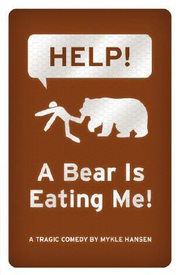 HELP!  A Bear is Eating Me! (2008) by Mykle Hansen