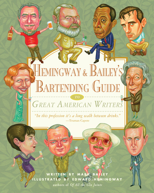 Hemingway & Bailey's Bartending Guide to Great American Writers (2006) by Mark Bailey