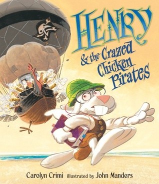 Henry & the Crazed Chicken Pirates (2009) by Carolyn Crimi