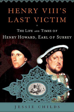 Henry VIII's Last Victim: The Life and Times of Henry Howard, Earl of Surrey (2007)