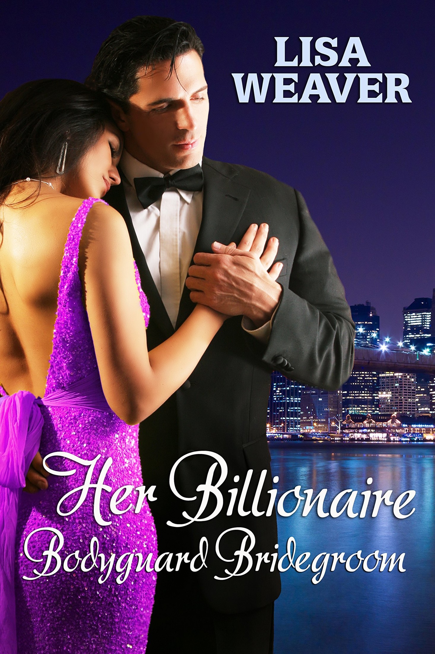 Her Billionaire Bodyguard Bridegroom by Lisa Weaver