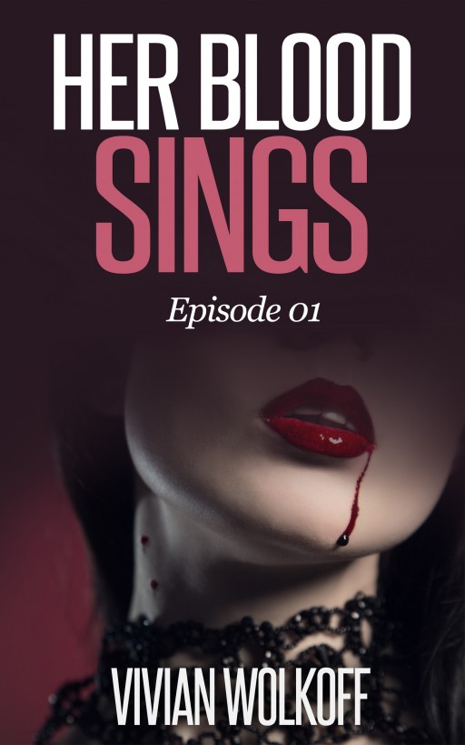 Her Blood Sings: Episode 01 by Vivian Wolkoff