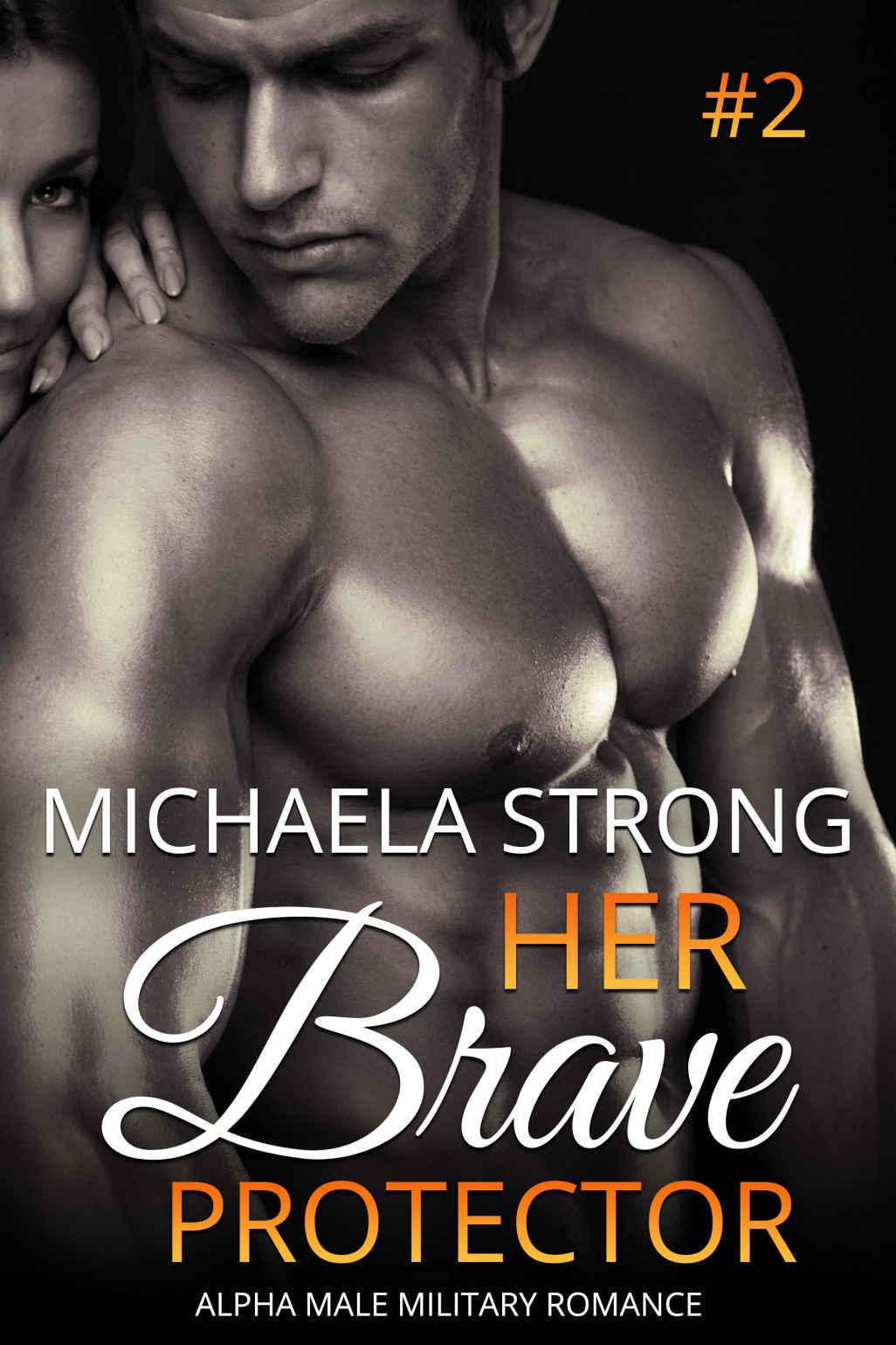 Her Brave Protector (Her Protector Alpha Male Military Romance Book 2) by Michaela Strong