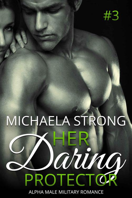 Her Daring Protector (Her Protector Alpha Male Military Romance Book 3) by Michaela Strong