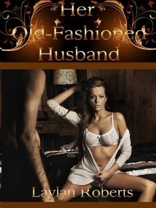 Her Old-Fashioned Husband by Laylah Roberts