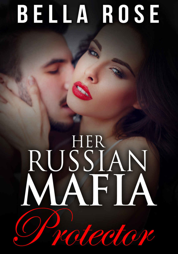 Her Russian Mafia Protector by Bella Rose