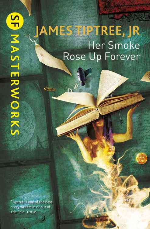 Her Smoke Rose Up Forever (S.F. MASTERWORKS) by James Tiptree Jr.