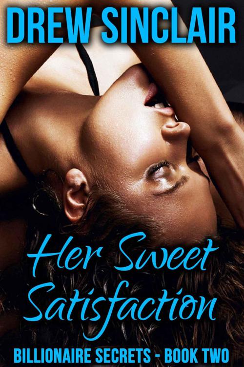 Her Sweet Satisfaction: Billionaire Secrets - Book Two