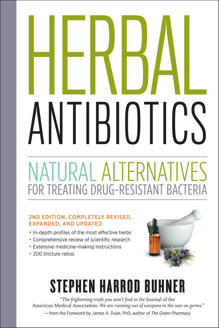 Herbal Antibiotics: Natural Alternatives for Treating Drug-Resistant Bacteria by Stephen Harrod Buhner