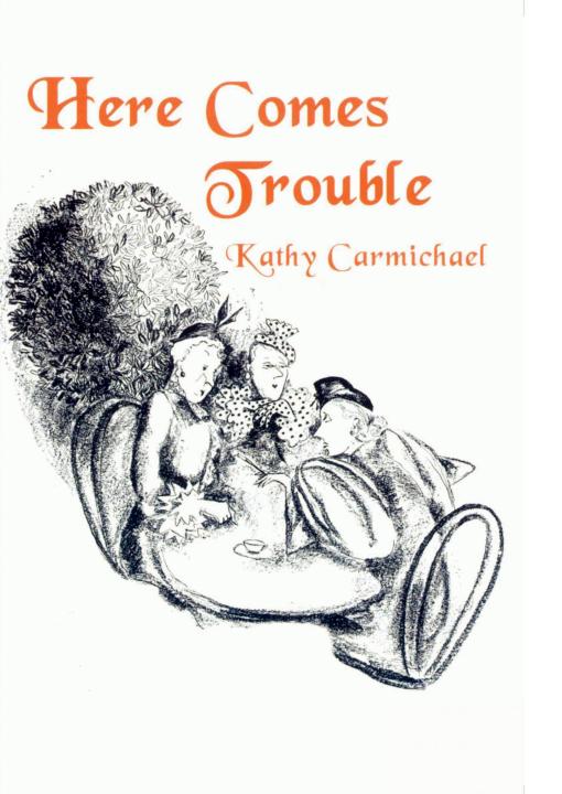 Here Comes Trouble by Kathy Carmichael