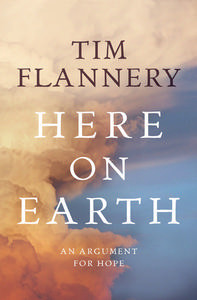 Here On Earth: An Argument For Hope (2010) by Tim Flannery