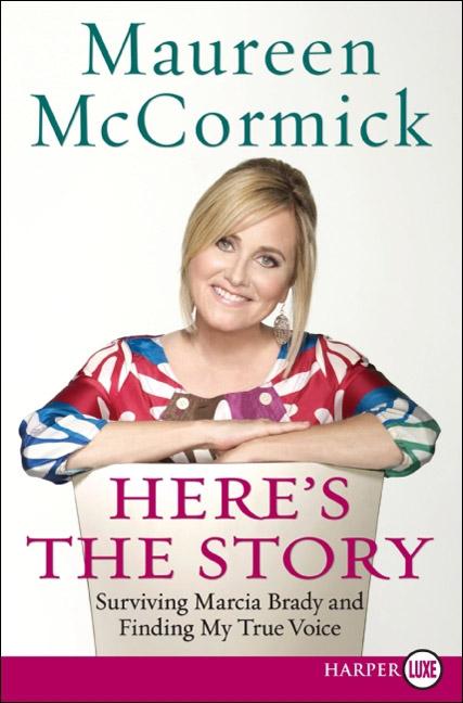 Here's the Story LP: Surviving Marcia Brady and Finding My True Voice by Maureen Mccormick