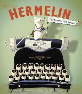 Hermelin the Detective Mouse (2014) by Mini Grey