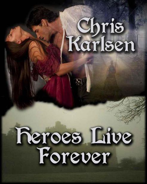 Heroes Live Forever (Knights in Time) by Chris Karlsen