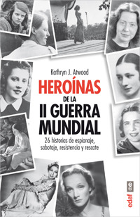 Heroínas de la II Guerra Mundial: 26 historias de espionaje, sabotaje, resistencia y rescate (2013) by Kathryn J. Atwood