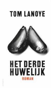 Het derde huwelijk (2006) by Tom Lanoye