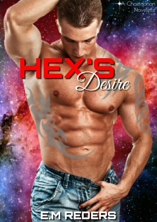 Hex's Desire (Chaetdorian Mates Book 3) by E.M Reders