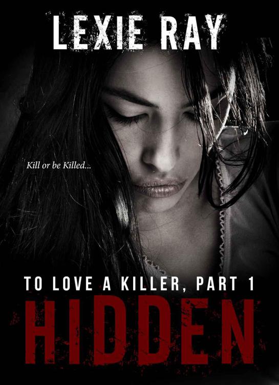 Hidden (To Love A Killer #1) by Lexie Ray