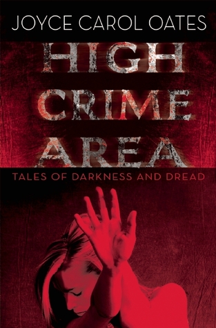 High Crime Area: Tales of Darkness and Dread (2014) by Joyce Carol Oates