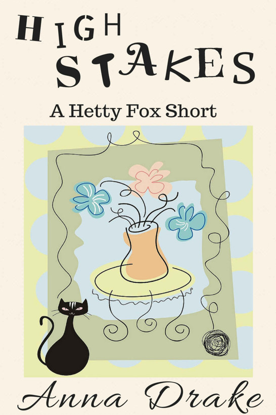 High Stakes, a Hetty Fox Short: a Hetty Fox Short Story (Hetty Fox Cozy Mysteries Book 3) by Anna Drake