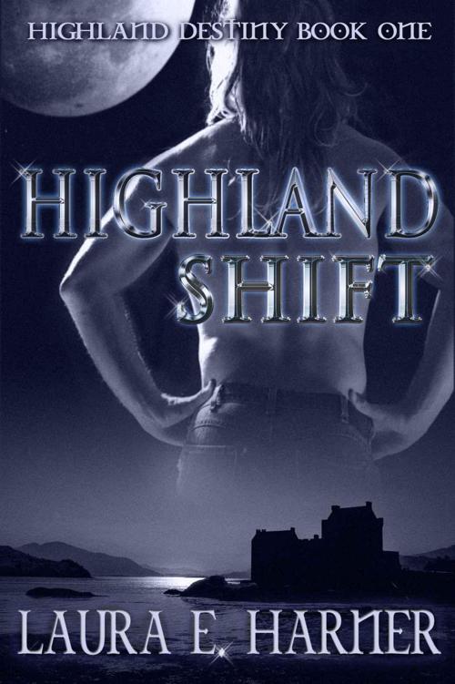 Highland Shift (Highland Destiny: 1) by Harner, Laura