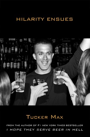 Hilarity Ensues (2012) by Tucker Max