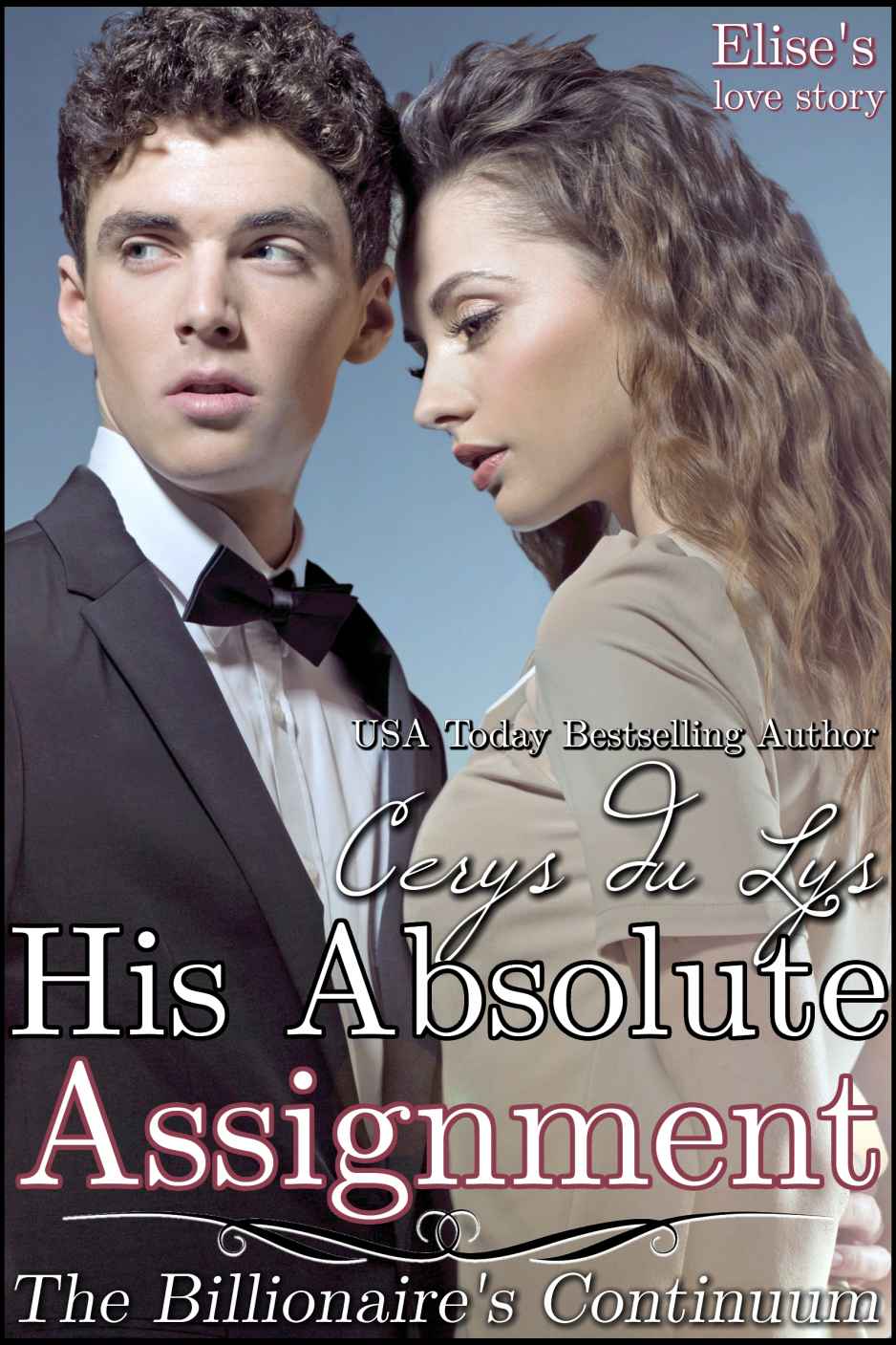 His Absolute Assignment - Elise's Love Story: The Billionaire's Continuum (#1) (A Contemporary Romance Novel)