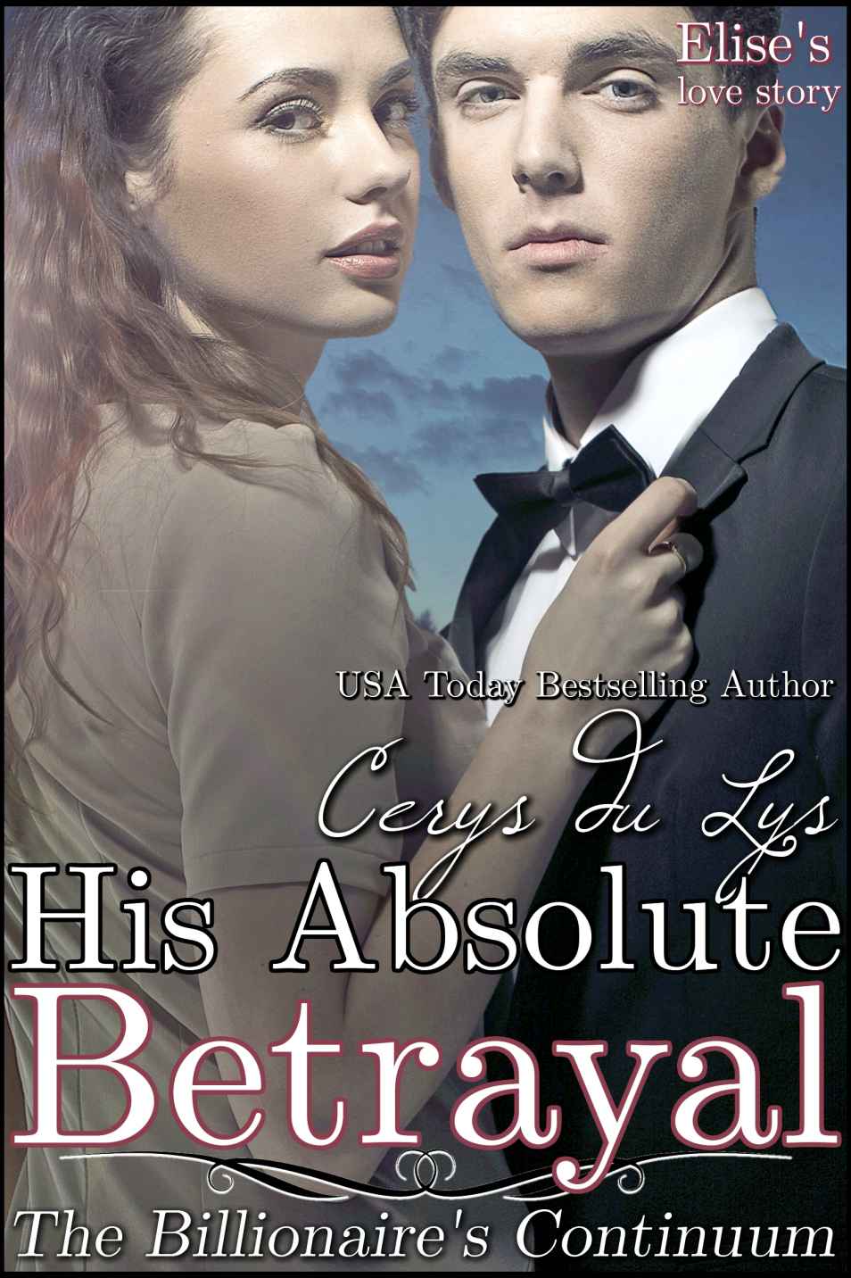 His Absolute Betrayal - Elise's Love Story: The Billionaire's Continuum (#2) (A Contemporary Romance Novel)