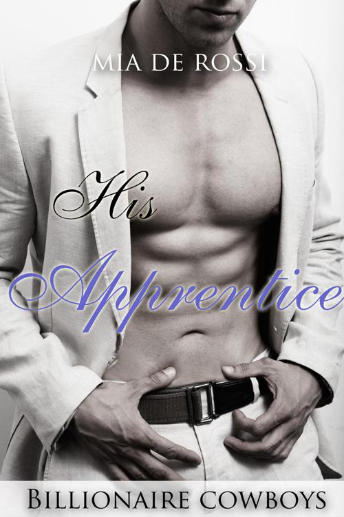 His Apprentice (Billionaire Cowboys) by Mia De Rossi