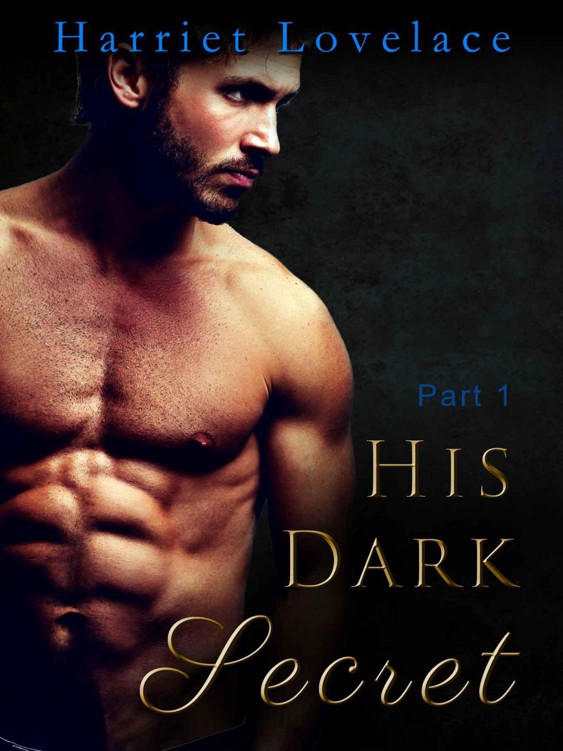 His Dark Secret - Part 1 (Erotic Romance Serial Novel) by Lovelace, Harriet