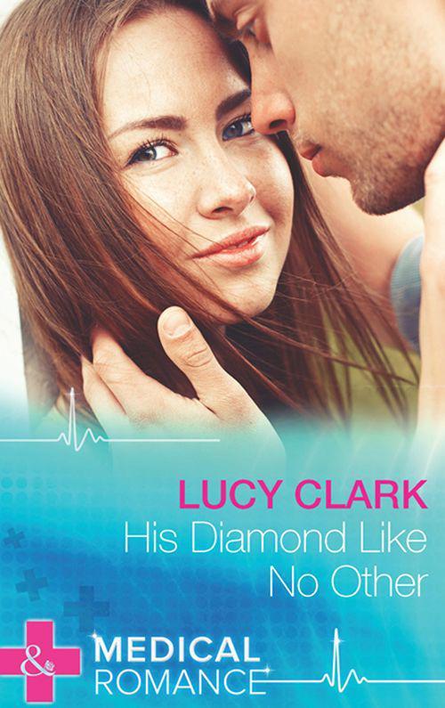 His Diamond Like No Other (Mills & Boon Medical) by Lucy Clark