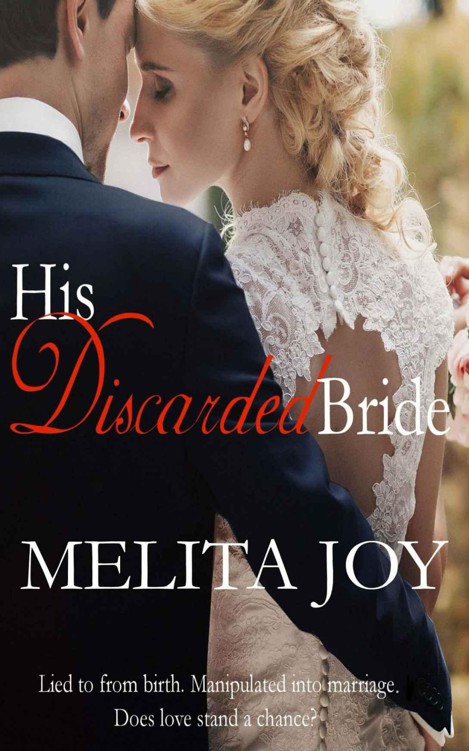 His Discarded Bride: Lied to from birth. Manipulated into marriage. Does love stand a chance? by Joy, Melita