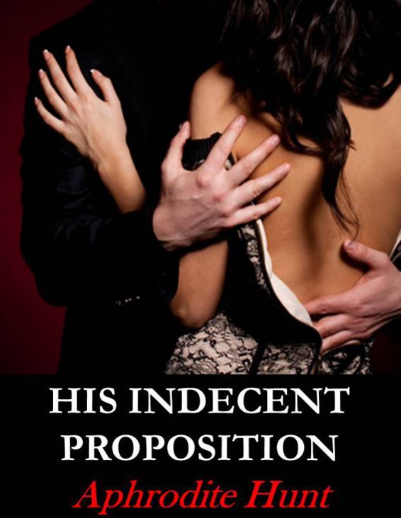 His Indecent Proposition by Aphrodite Hunt