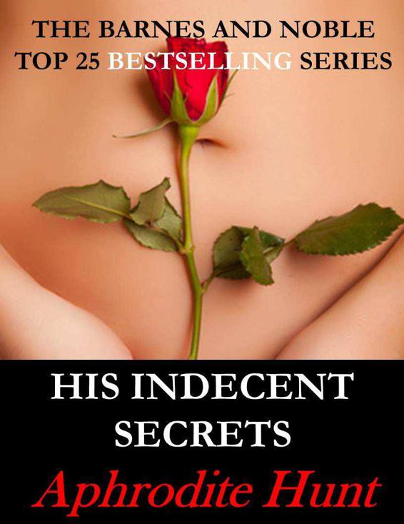 His Indecent Secrets (Bound and Shackled to the Billionaire, BDSM Erotic Romance) by Hunt, Aphrodite