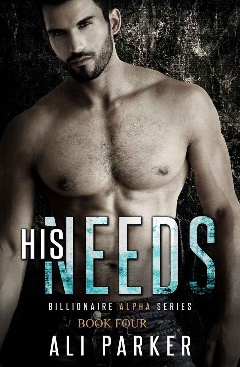 His Needs: Billionaire Alpha by Ali Parker