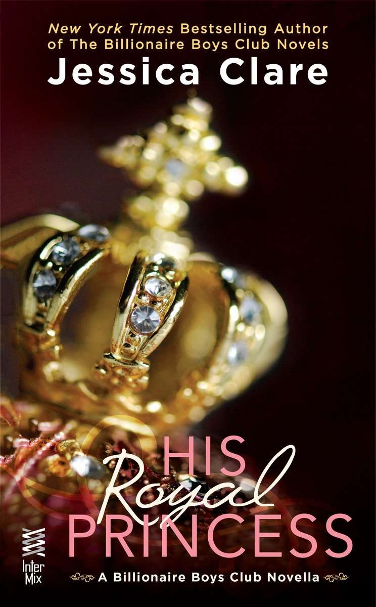 His Royal Princess: A Billionaire Boys Club Novella by Jessica Clare