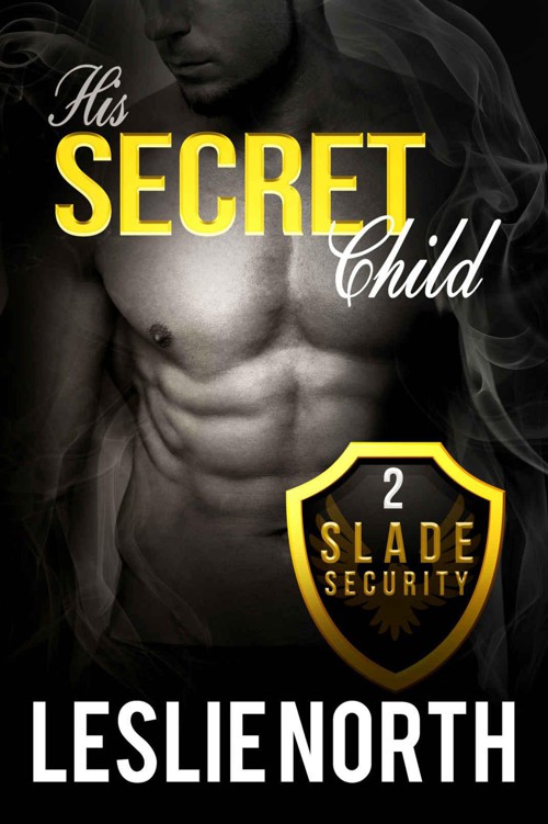 His Secret Child (Slade Security Team Series Book 2)