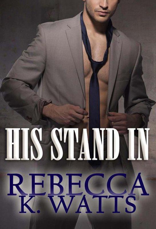 His Stand In by Rebecca K Watts