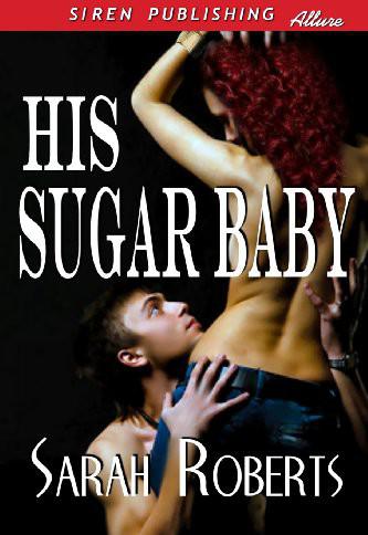 His Sugar Baby by Roberts, Sarah