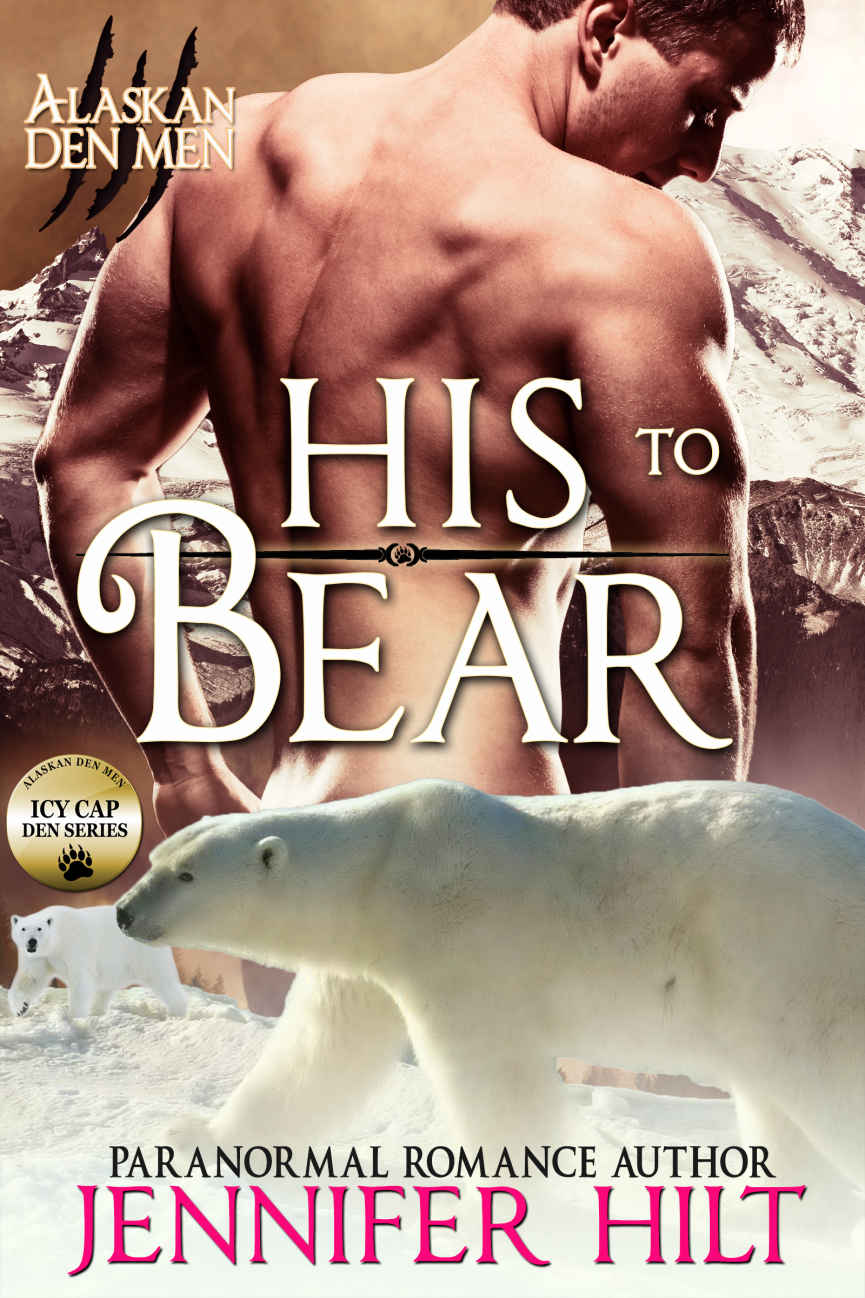 His to Bear: Icy Cap Den #1 (Alaskan Den Men) by Jennifer Hilt